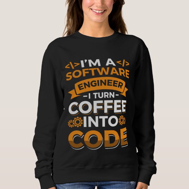 I m a software Engineer I turn Coffee into code Sweatshirt (Vorderseite)