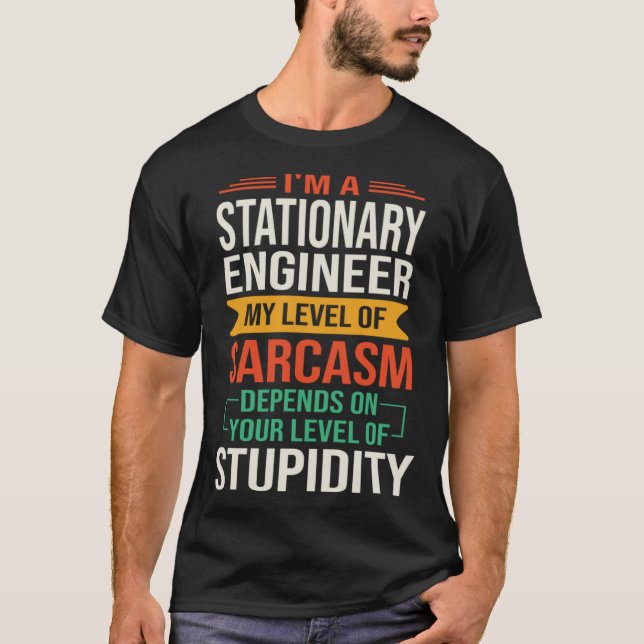I m a Stationary Engineer  Sarcastic Saying Quote T-Shirt (Vorderseite)