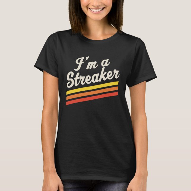 I m A Streaker Run Streak Running Streak Runner T-Shirt (Vorderseite)