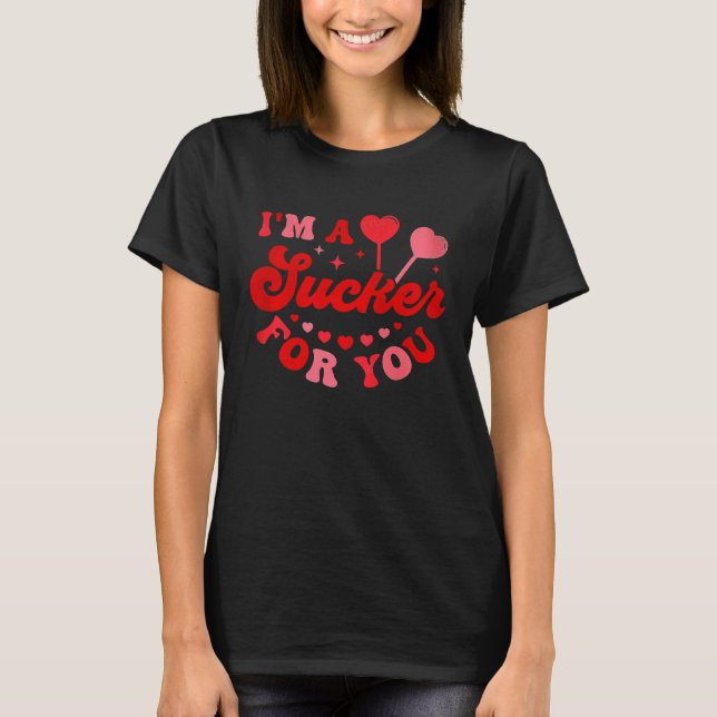 I m A Sucker For You Candy Heart Love Happy Valent T-Shirt (Vorderseite)