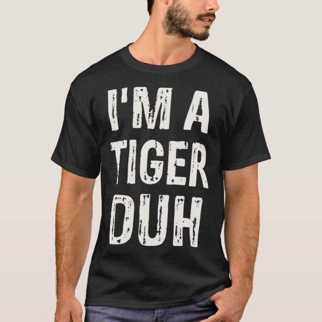 I m a Tiger Duh Halloween Costume T-Shirt (Vorderseite)