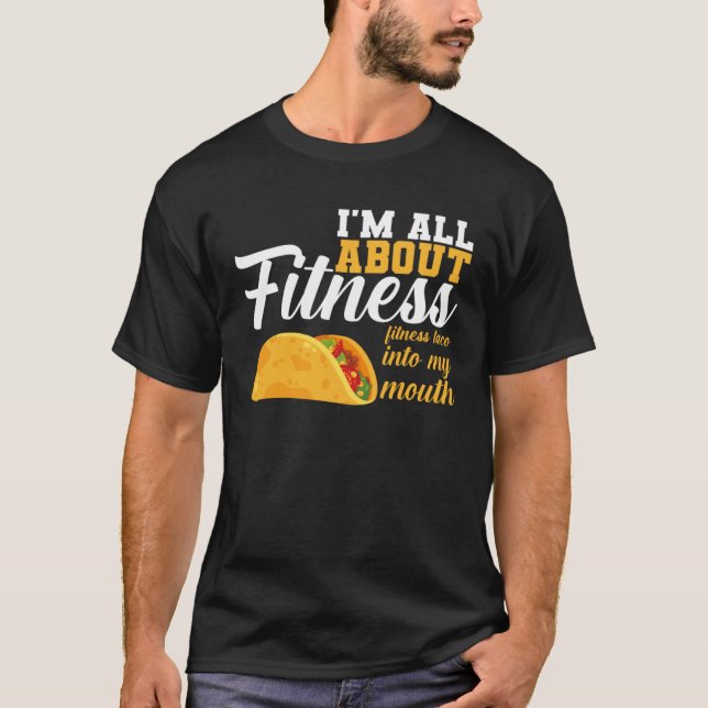 I m All Fitness Fitness Taco Into My Mouth Fitness T-Shirt (Vorderseite)
