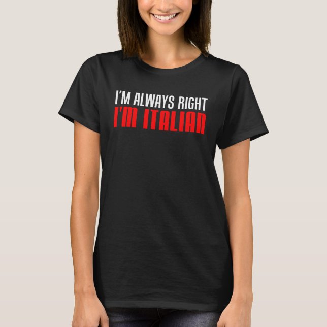I m Always Right I m Italian T-Shirt (Vorderseite)