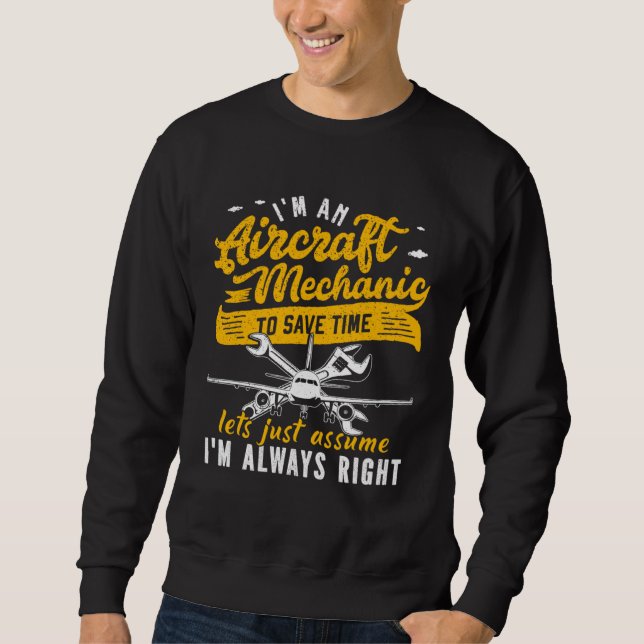 I m An Aircraft Mechanic Save Time Assume Always R Sweatshirt (Vorderseite)