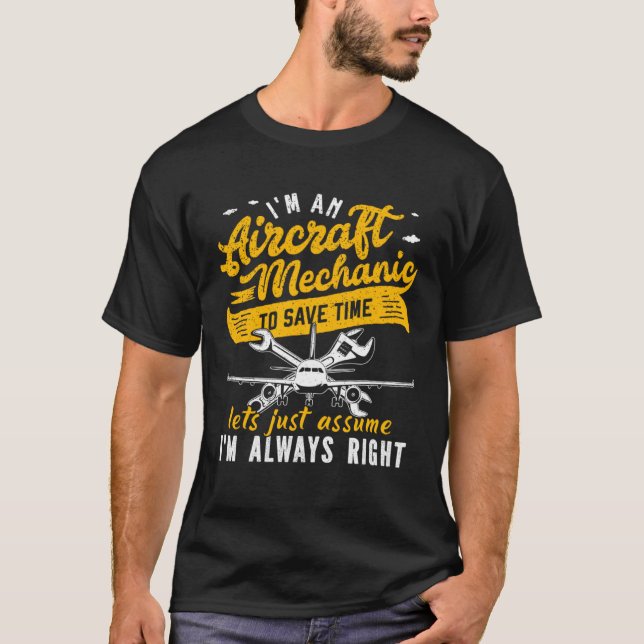 I m An Aircraft Mechanic Save Time Assume Always R T-Shirt (Vorderseite)
