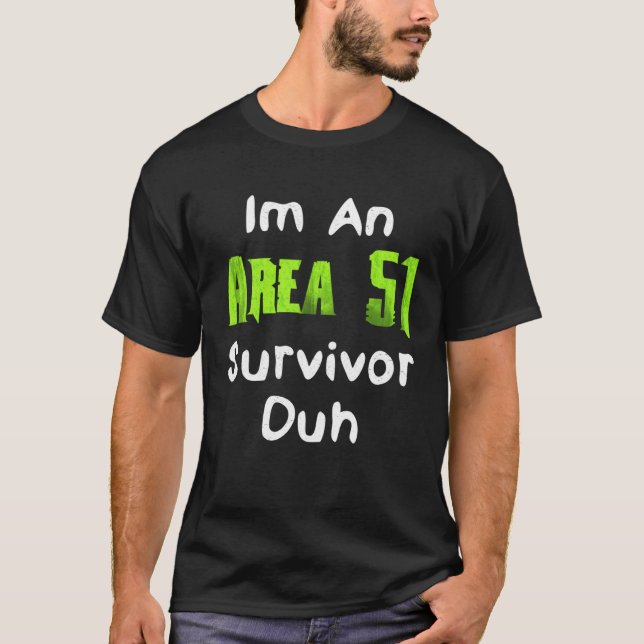 I m An Area 51 Survivor Duh  Costume T-Shirt (Vorderseite)