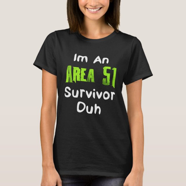 I m An Area 51 Survivor Duh  Costume T-Shirt (Vorderseite)