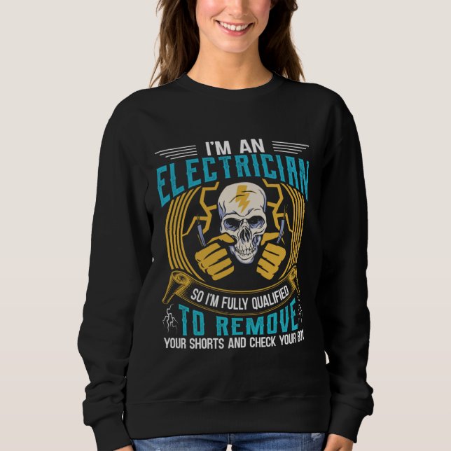 I m An Electrician So I m Fully Qualified To Remov Sweatshirt (Vorderseite)