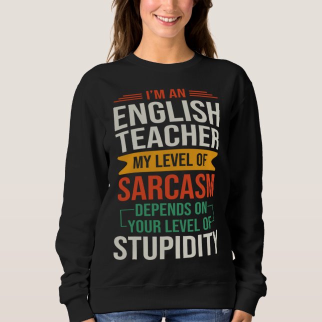 I m an English Teacher  Sarcastic Saying Quote Sweatshirt (Vorderseite)