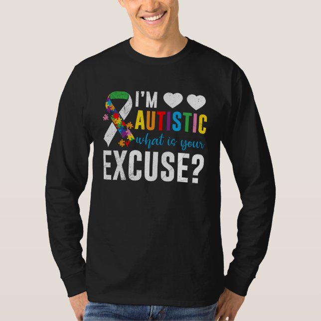 I´m autistic what is your excuse Awareness T-Shirt (Vorderseite)