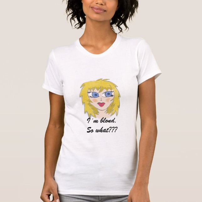 I´m blond. So was? T - Shirt (Vorderseite)