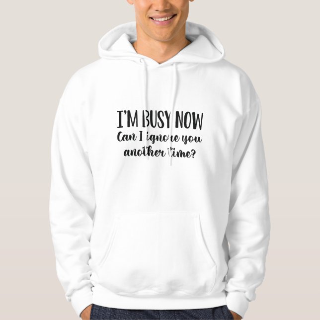I’m Busy Now Hoodie (Vorderseite)