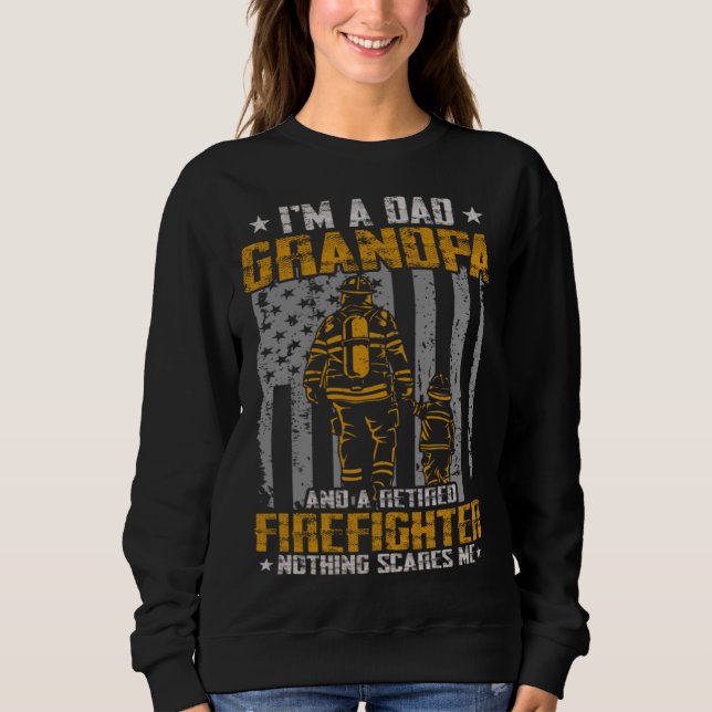 I m Dad Grandpa And Retired Firefighter Nothing Sc Sweatshirt (Vorderseite)