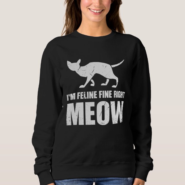 I m Feline fine right Meow Sweatshirt (Vorderseite)
