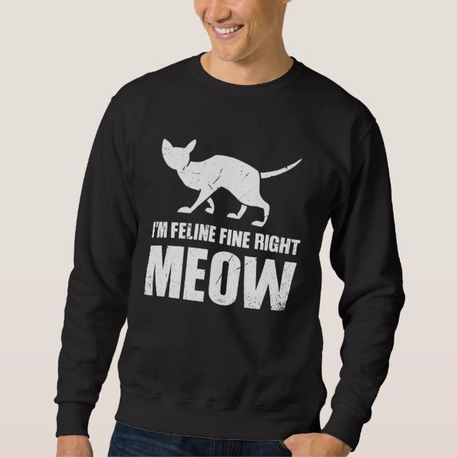 I m Feline fine right Meow Sweatshirt (Vorderseite)
