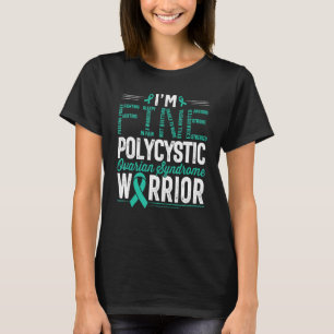 I m Fine Polycystic Ovary Syndrome Warrior T-Shirt