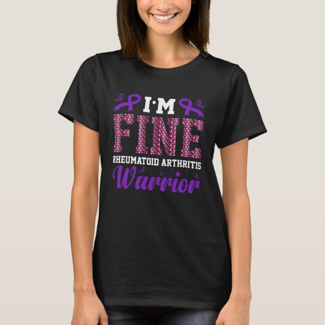 I m Fine Rheumatoid Arthritis Warrior Awareness Jo T-Shirt (Vorderseite)