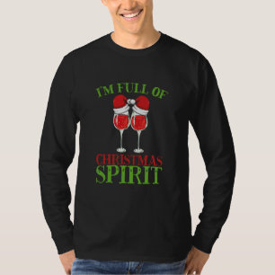 I’m Full of Christmas Spirit Funny Wine Lover T-Shirt