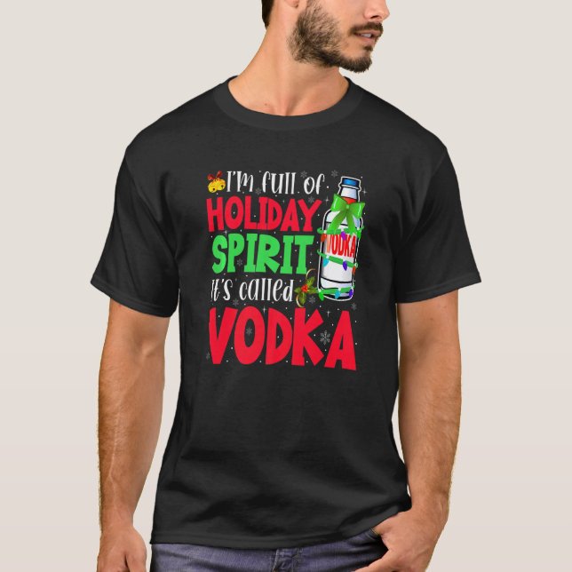 I’m Full Of Holiday Spirit It’s Called Wodka T-Shirt (Vorderseite)