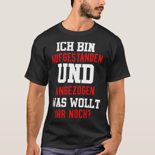I m getting up and attracted what want to you T-Shirt (Vorderseite)