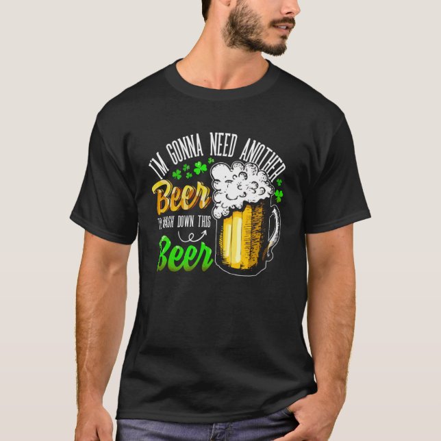 I m Gonna Need Another Beer To Wash Down This Beer T-Shirt (Vorderseite)