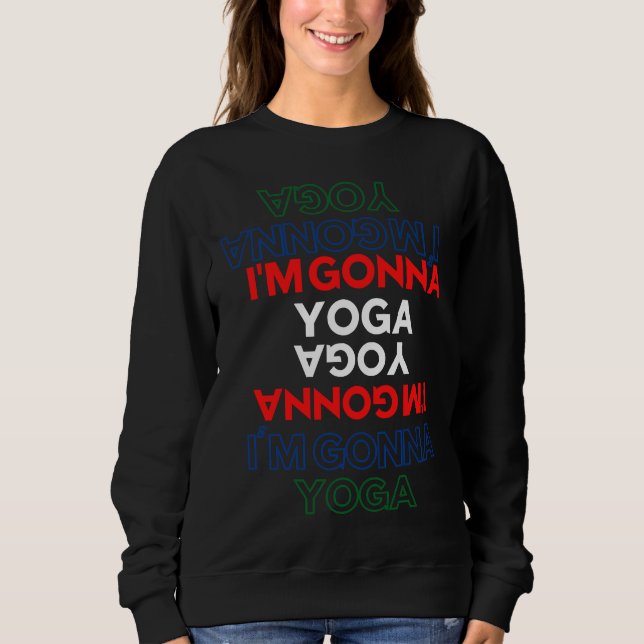 I M Gonna Yoga Sweatshirt (Vorderseite)