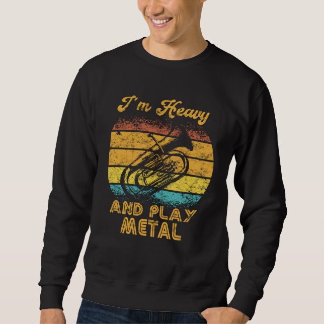 I´m Heavy and play Metal  Orchestra  Euphoniumist  Sweatshirt (Vorderseite)
