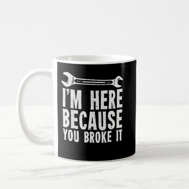 I’m Here Beursache You Broke It Kaffeetasse (Links)