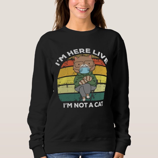 I m Here Live I m Not A Cat   Cat  Mittens Meme Sweatshirt (Vorderseite)