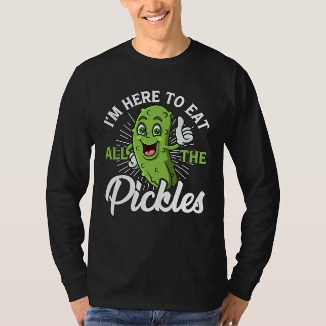 I m Here To Eat All the Pickles   cucumber T-Shirt (Vorderseite)