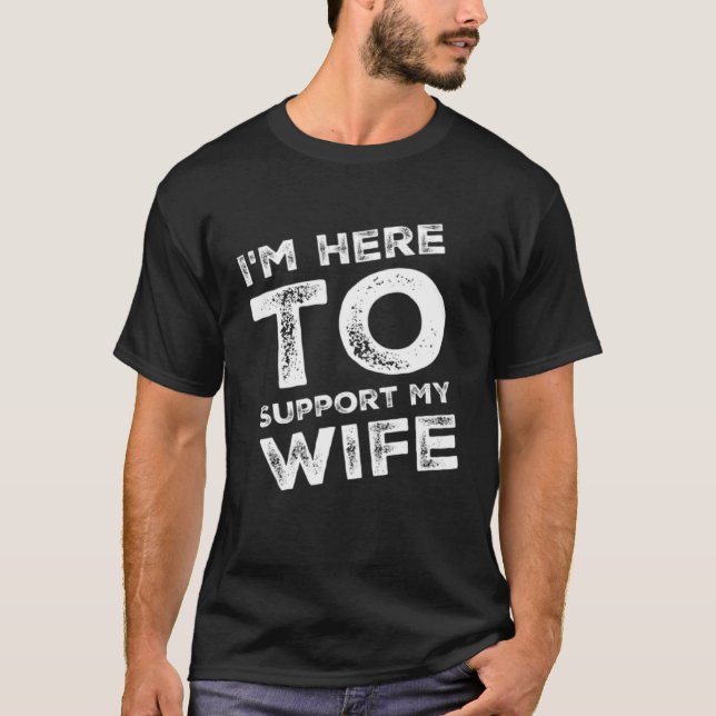 I m Here to Support my Wife  Sarcastic T-Shirt (Vorderseite)