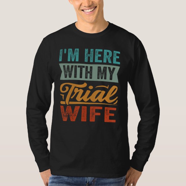 I m Here With My Trial Wife T-Shirt (Vorderseite)