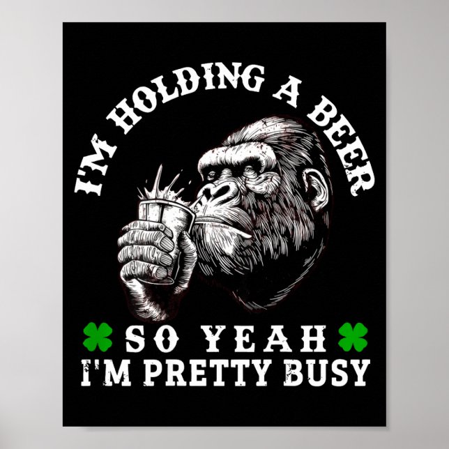 I’m Holding A Beer So Yeah I’m Pretty Busy Monkey  Poster (Vorne)