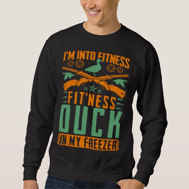 I M Into Fitness Fit ness Duck In My Freezer  Hunt Sweatshirt (Vorderseite)