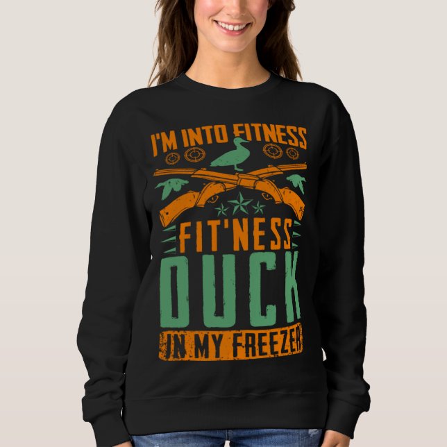 I M Into Fitness Fit ness Duck In My Freezer  Hunt Sweatshirt (Vorderseite)