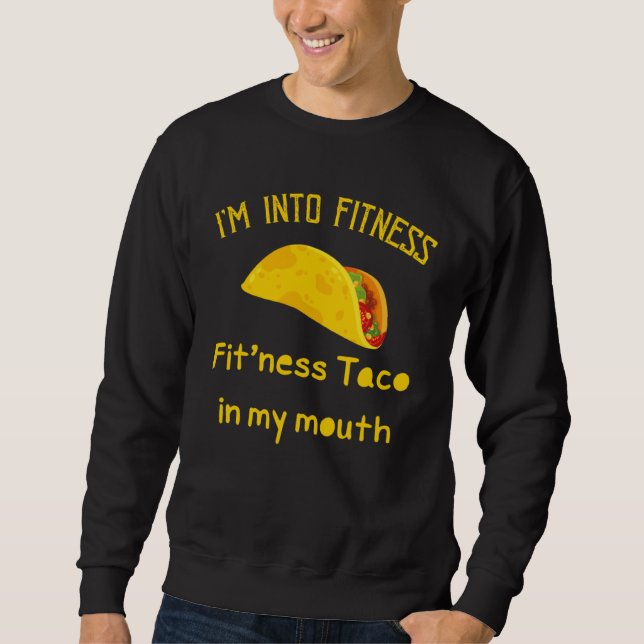 I m Into Fitness Fit ness Taco In My Mouth Fitness Sweatshirt (Vorderseite)