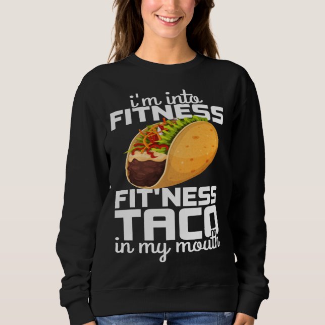 i m into fitness fit ness taco in my mouth gym wor sweatshirt (Vorderseite)