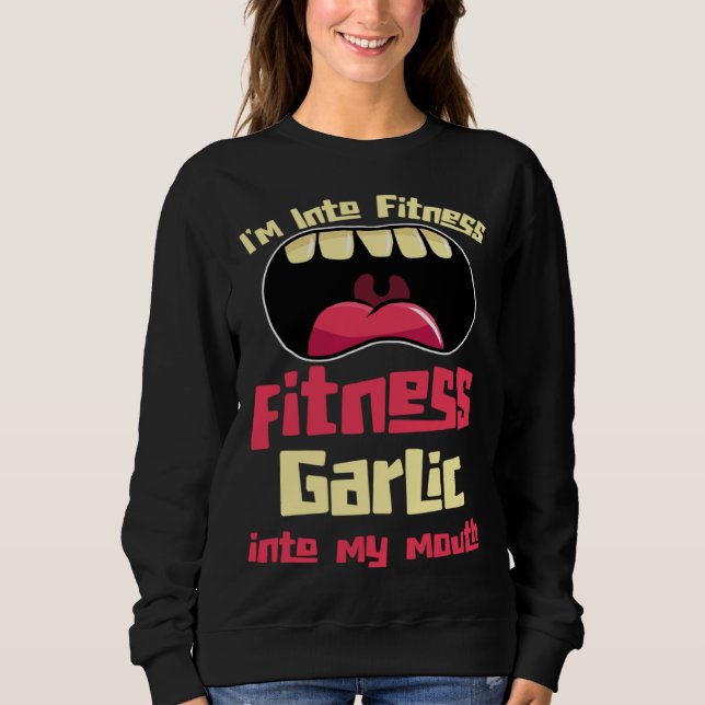 I m Into Fitness Fitness Garlic Into My Mouth Sweatshirt (Vorderseite)