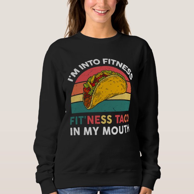 I m Into Fitness Taco In My Mouth Mexican Fiesta P Sweatshirt (Vorderseite)