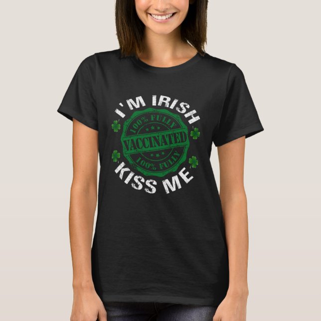 I m Irish Kiss Me Vaccinated Pro Vaccine St Patric T-Shirt (Vorderseite)