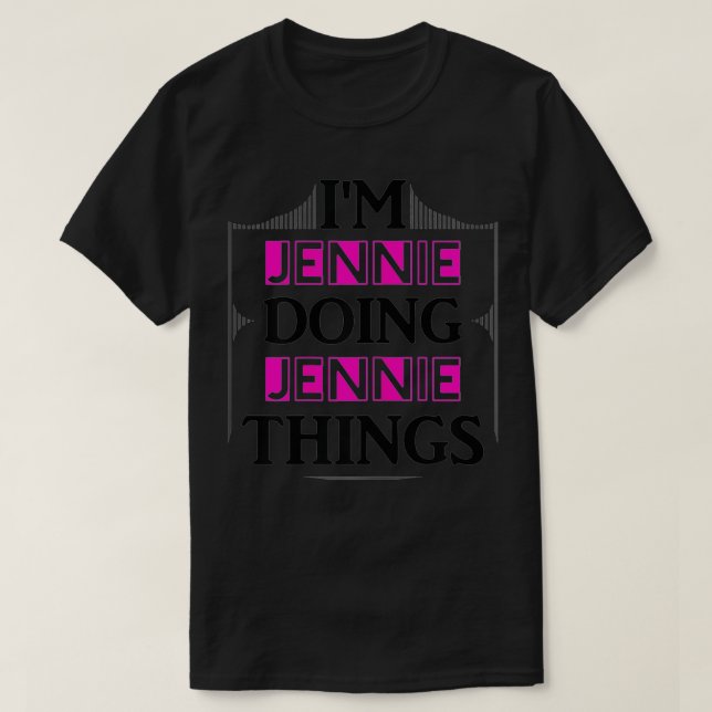 I’m Jennie Doing Jennie Things Funny First Name Gi T-Shirt (Design vorne)