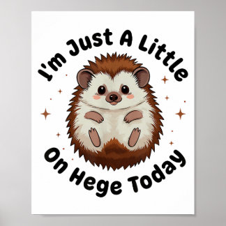 I’m Just A Little On Hedge Today Funny Hedgehog Pu Poster