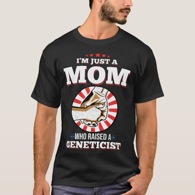 I m Just A Mom Who Raised A GENETICIST  GENETICIST T-Shirt (Vorderseite)