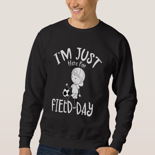 I m Just Here For Field Day  School Field Day Scho Sweatshirt (Vorderseite)
