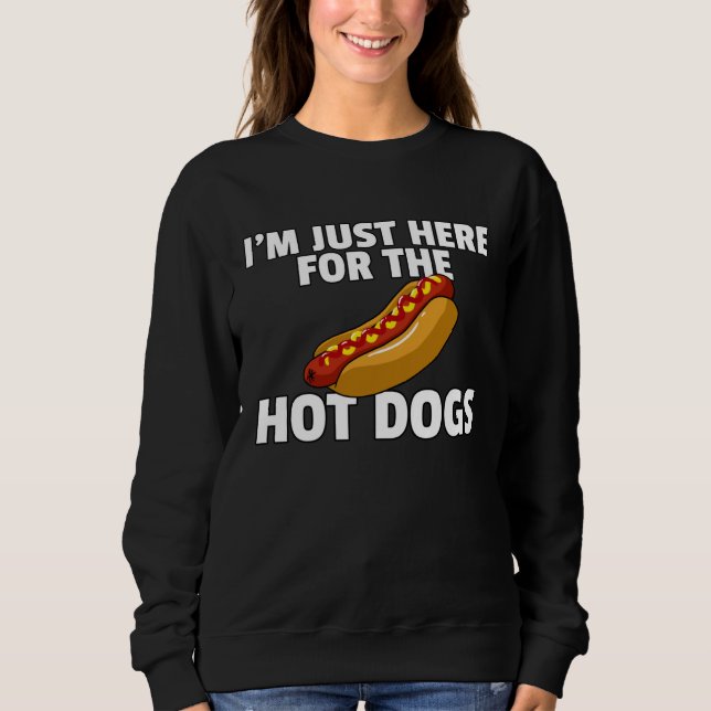 I m Just Here For The Hot Dogs   Hot Dogs Sweatshirt (Vorderseite)