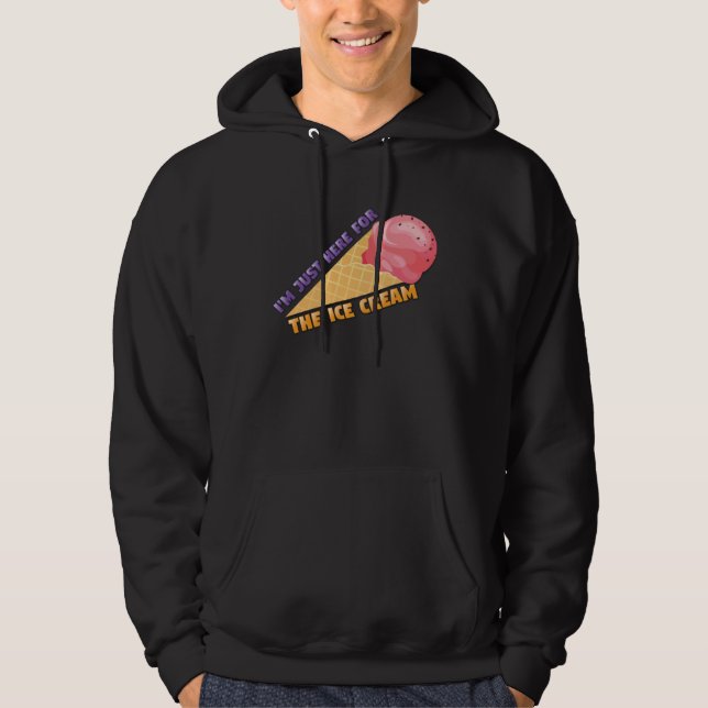 I m Just Here For The Ice Cream I Love Ice Cream Hoodie (Vorderseite)
