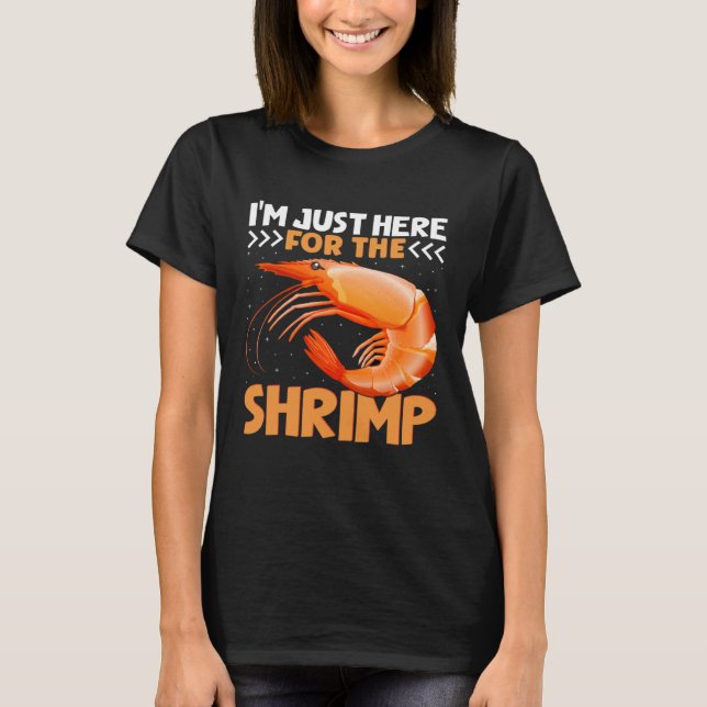 I m Just Here For The Shrimp  Shrimp  Quotes T-Shirt (Vorderseite)