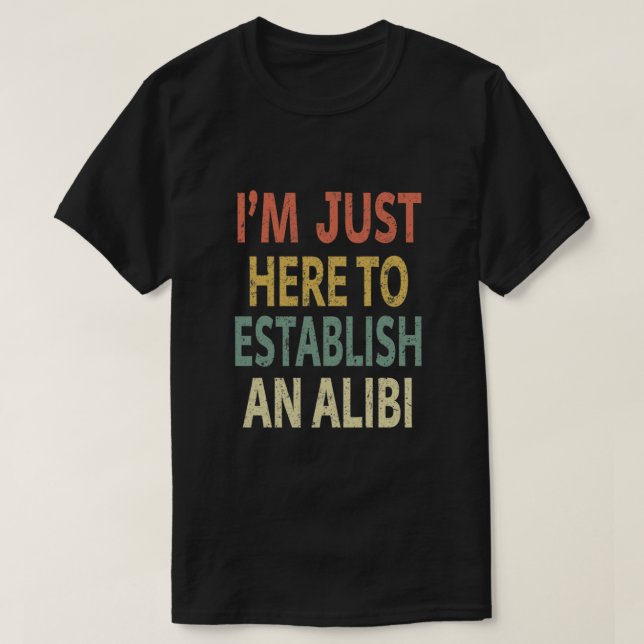 I’m Just Here to Establish An Alibi Essential T-Shirt (Design vorne)