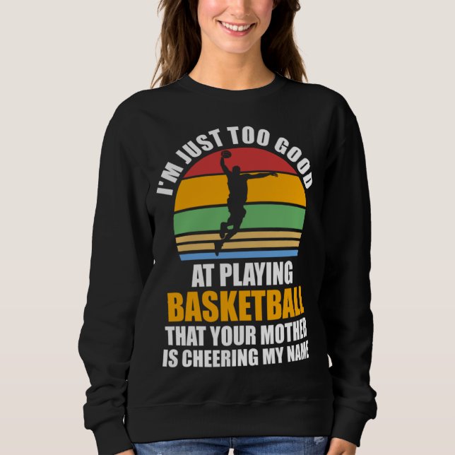 I m just too good at playing basketball sport sweatshirt (Vorderseite)