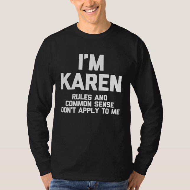 I m Karen Rules & Common Sense Don t Apply To Me T-Shirt (Vorderseite)